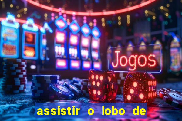 assistir o lobo de wall street gratis